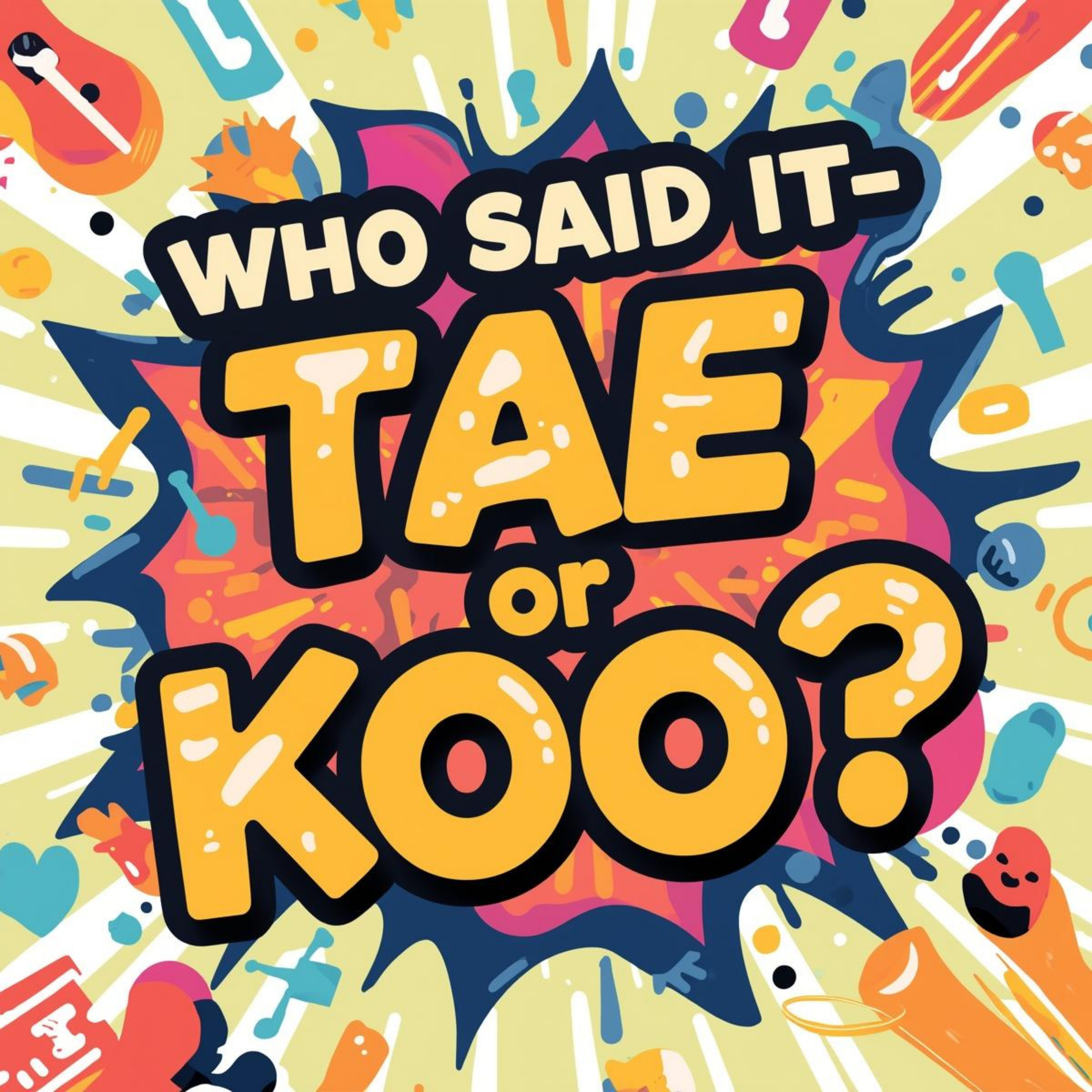 Who said it - Tae or Koo?
